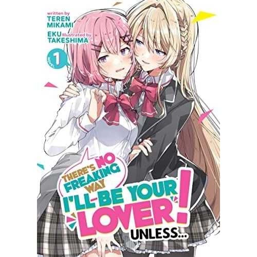 THERES NO FREAKING WAY ILL BE YOUR LOVER UNLESS LIGHT NOVEL VOL 1 TPB