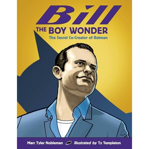 BILL THE BOY WONDER THE SECRET CO-CREATOR OF BATMAN HC