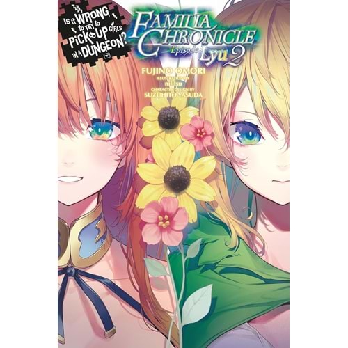 IS IT WRONG TO TRY TO PICK UP GIRLS IN A DUNGEON FAMILIA CHRONICLE EPISODE LYU VOL 2 NOVEL TPB