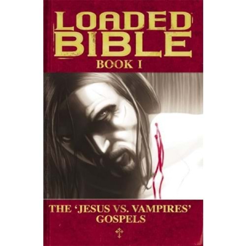 LOADED BIBLE VOL 1 THE JESUS VS VAMPIRES GOSPELS TPB